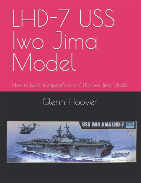 Buy LHD-7 USS Iwo Jima Model: How to build Trumpeter’s LHD-7 USS Iwo ...