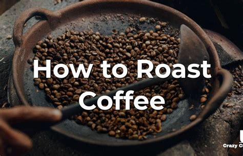 Home Coffee Roasting - How To Roast Coffee | Crazy Coffee Crave