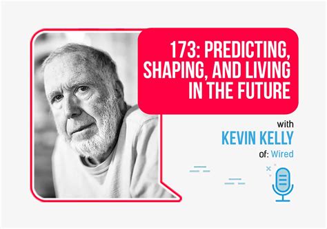 Predicting, Shaping, and Living in the Future, with Kevin Kelly -FP173