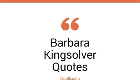 398+ Barbara Kingsolver Quotes That Are empathetic, thoughtful and poetic