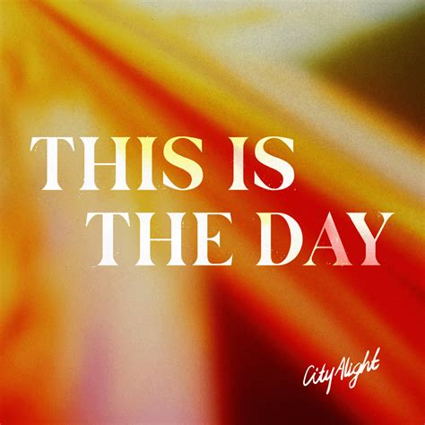 CityAlight – This is the Day (Live) Lyrics | Genius Lyrics