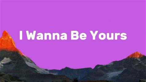 I Wanna Be Yours - Lyrics - YouTube