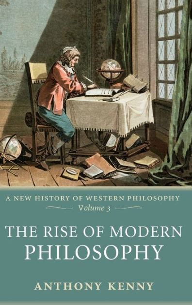 The Rise of Modern Philosophy: A New History of Western Philosophy, Volume 3 / Edition 1 by ...