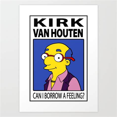 Kirk Van Houten - Can I Borrow a Feeling? Art Print by StudioMarimo ...