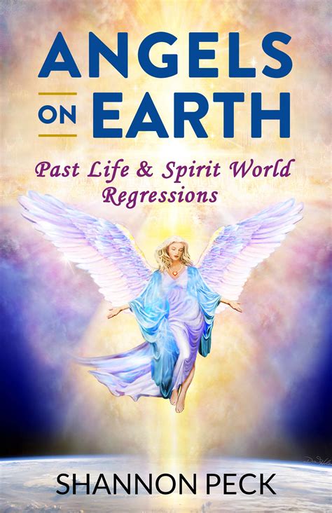 Angels on Earth: Past Life & Spirit World Regressions by Shannon Peck ...