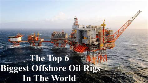 The Top 6 biggest offshore Oil Rigs In The world - YouTube