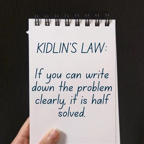 Kidlin's Law: If you can write down the problem clearly, it is half solved. #business # ...