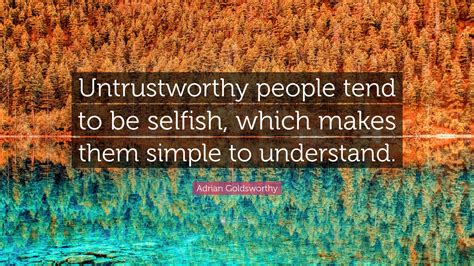 Adrian Goldsworthy Quote: “Untrustworthy people tend to be selfish ...