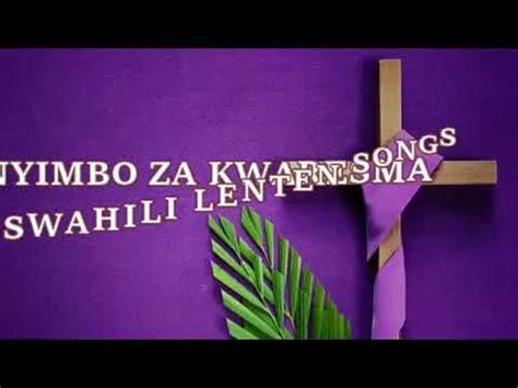 NYIMBO ZA KWARESMA, TRADITIONAL: BEST TRADITIONAL KISWAHILI LENTEN ...