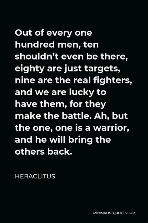 Heraclitus Quote: Out of every one hundred men, ten shouldn’t even be ...