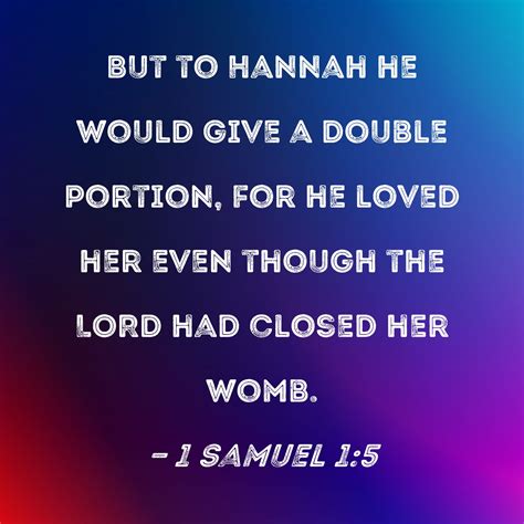 1 Samuel 1:5 But to Hannah he would give a double portion, for he loved ...