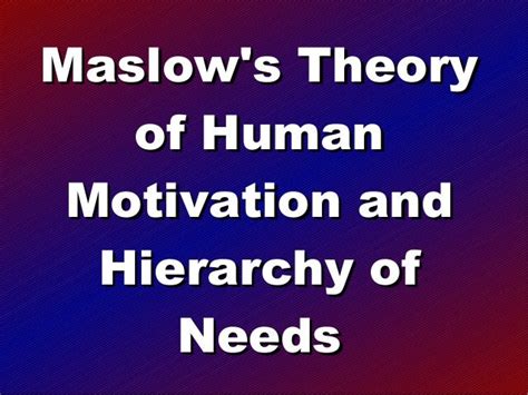 Maslow's theory of motivation and hierarchy of needs