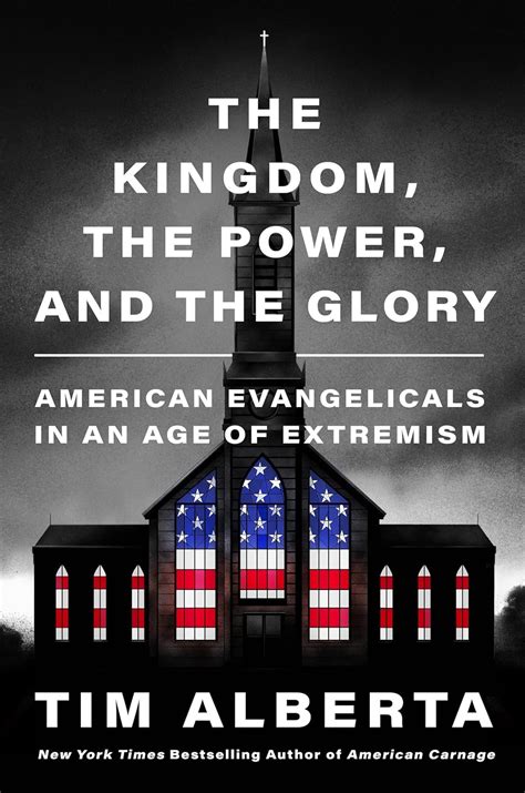 The Kingdom, the Power, and the Glory: American Evangelicals in an Age of Extremism : Alberta ...