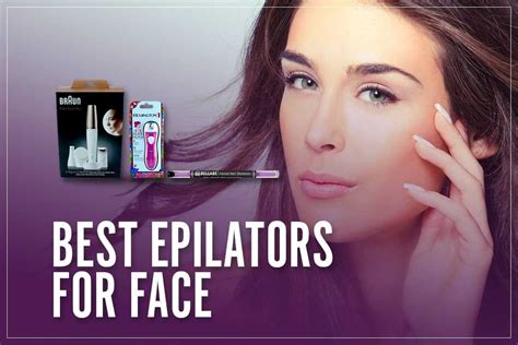 6 Best Epilators For Face 2023 [Expert Tested & Reviewed]