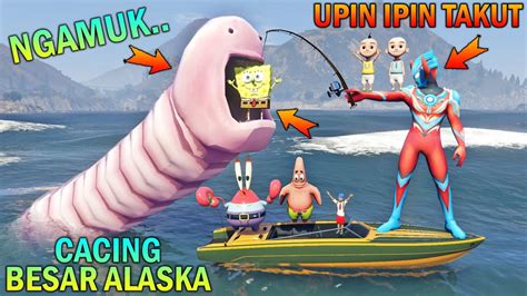 CACING BESAR ALASKA NGAMUK!! UPIN IPIN DAN SPONGEBOB TAKUT - GTA 5 BOCIL SULTAN - YouTube