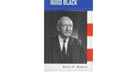 Hugo Black: A Biography by Roger K. Newman