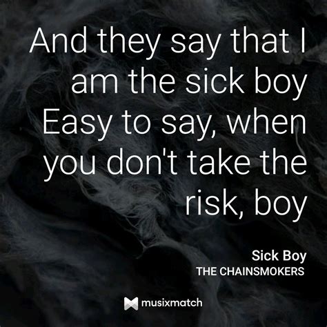 Sick Boy (The Chainsmokers) | Chainsmokers lyrics, Chainsmokers, Quotes aesthetic