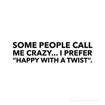 some people call me crazy, i prefer happy with a twist quote on white background