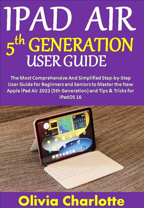 IPAD AIR 5TH GENERATION USER GUIDE: The Most Comprehensive And ...