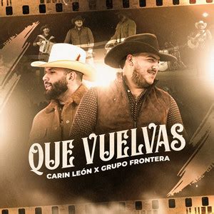 Similar Songs to Que Vuelvas by Carin Leon, Grupo Frontera - Chosic