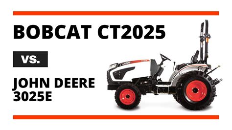 Bobcat CT2025 vs. John Deere 3025E Compact Tractor Comparison - Bobcat ...