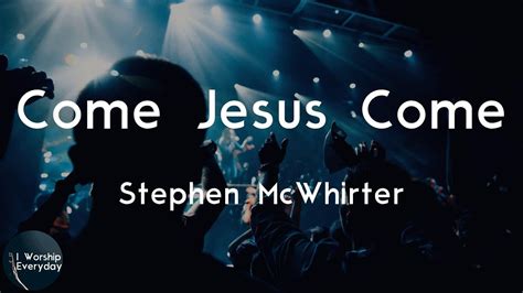 Stephen McWhirter - Come Jesus Come (Lyric Video) | Come Jesus come ...