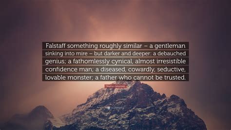 Stephen Greenblatt Quote: “Falstaff something roughly similar – a ...