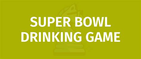 SUPER BOWL DRINKING GAME Game Rules - How To Play SUPER BOWL DRINKING GAME