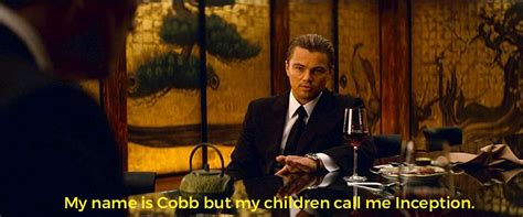 In Inception (2010), the protagonist Cobb remembers his children call him by a made up name ...