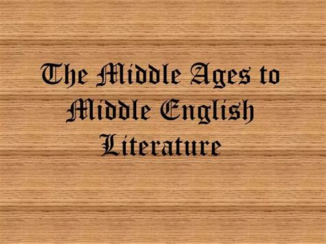 PPT - The Middle Ages to Middle English Literature PowerPoint Presentation - ID:5830850