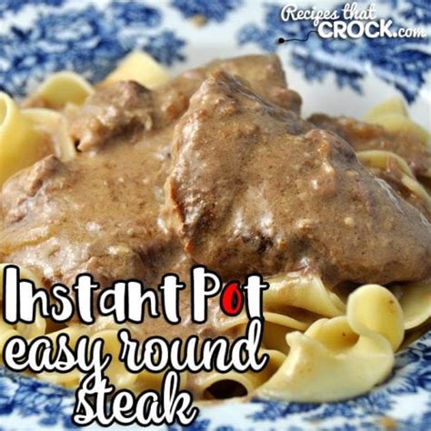 Easy Instant Pot Round Steak - Recipes That Crock!