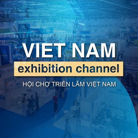 Vietnam Exhibition Channel - Hội chợ Triển lãm Việt Nam