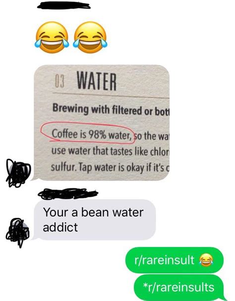 A bean water addict : r/rareinsults