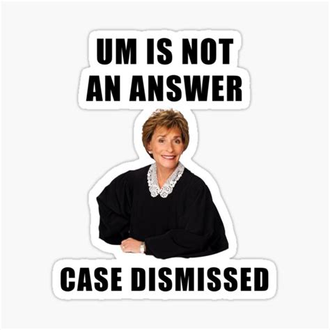 "Judge Judy, Um is not an answer, case dismissed, funny, memes, gifts ...