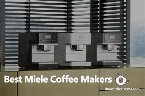 Miele Coffee Maker Reviews - Which Is The Best Option In 2024?