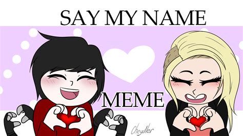 Say My Name | Meme/gift by Cheydler on DeviantArt