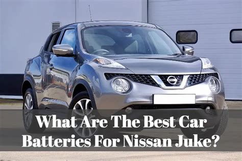 What Are The Best Car Batteries For Nissan Juke? - BATTERY MAN GUIDE