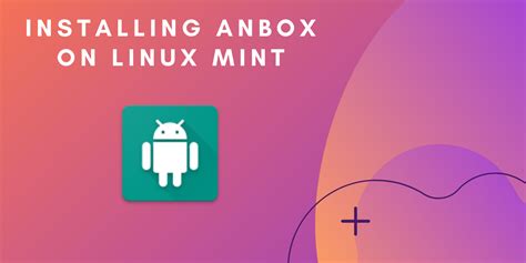 How to Install Anbox on Linux Mint? | DigitalOcean