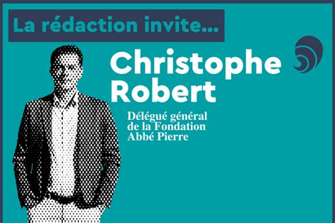 La rédaction invite… Christophe Robert, délégué général de la Fondation ...