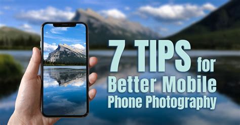 How to do Better Mobile Phone Photography - 7 Easy Tips