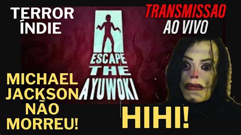 Escape the Ayuwoki - Michael Jackson nao morr3u! Primeira vez jogando! - YouTube