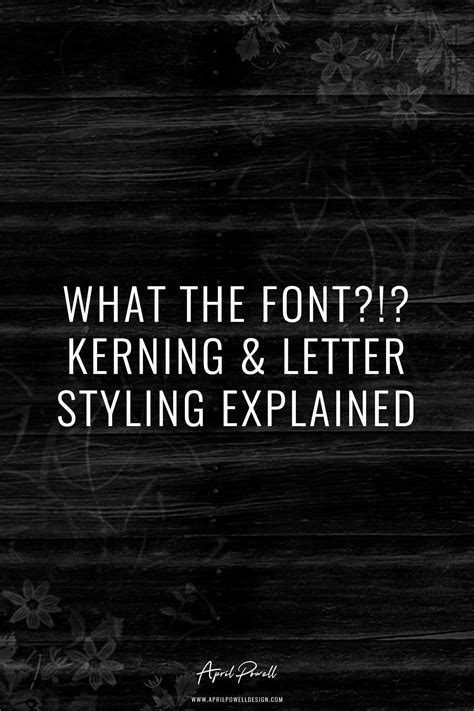 What The Font?!? Kerning & Letter Styling Explained - April Powell