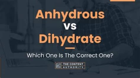 Anhydrous vs Dihydrate: Which One Is The Correct One?