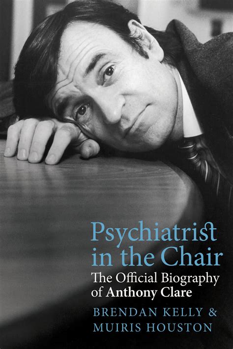 Psychiatrist in the Chair: The Official Biography of Anthony Clare | Irish Academic Press