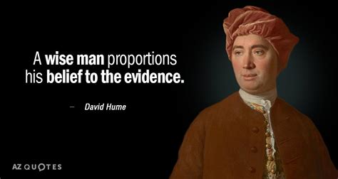 David Hume quote: A wise man proportions his belief to the evidence.