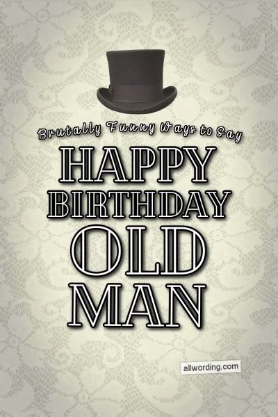 Happy Birthday, Old Man! 35 Brutally Funny Birthday Wishes, 41% OFF