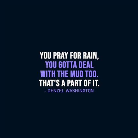 You pray for rain, you gotta deal with... | Scattered Quotes