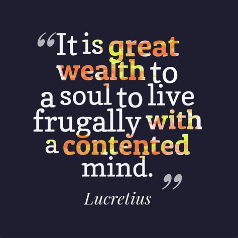 Lucretius ‘s quote about live. It is great wealth to…