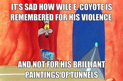 I always thought Wile E. Coyote was a true artiste (With images) | Cartoon logic, Haha funny ...