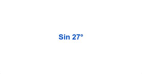 Sin 27° – Sin27° Value – What is the sin of 27 degrees?